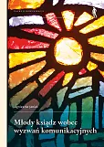 Młody ksiądz wobec wyzwań komunikacyjnych Młody ksiądz wobec wyzwań komunikacyjnych