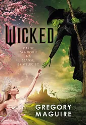 Wicked. Życie i czasy Złej Czarownicy z Zachodu Wicked. Życie i czasy Złej Czarownicy z Zachodu