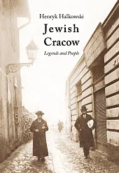 Jewish Cracow. Legends and PeopleHenryk Halkowski
