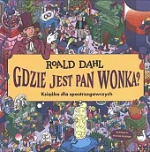 Gdzie jest Pan Wonka Książka dla,Roald Dahl