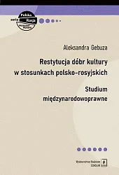 Restytucja dóbr kultury w stosunkach polsko-rosyjskichAleksandra Gebuza Restytucja dóbr kultury w stosunkach polsko-rosyjskichAleksandra Gebuza