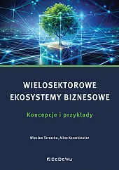 Wielosektorowe ekosystemy biznesowe. Koncepcje i przykładyWiesław Tereszko