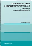 Zatrudnianie osób z niepełnosprawnościami. Budowanie polityki różnorodności 