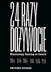 24 razy dożywocie. Rozmowy twarzą w,Zbyszek Nowak