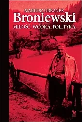 Broniewski. Miłość, wódka, polityka
