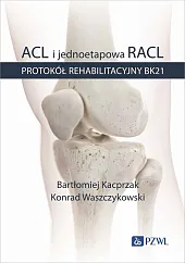 ACL i jednoetapowa RACL. Protokół rehabilitacyjny,Bartłomiej Kacprzak