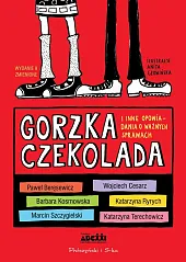 Gorzka czekolada i inne opowiadania o ważnych sprawach
