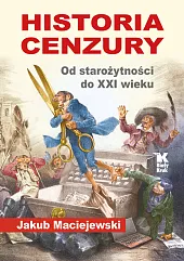 Historia cenzury. Od starożytności do XXI,Jakub Maciejewski
