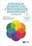Integracja sensoryczna a przetwarzanie sensoryczne. Podręcznik Integracja sensoryczna a przetwarzanie sensoryczne. Podręcznik