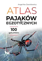 Atlas pająków egzotycznych. 100 gatunkówAngelika Dawidowicz