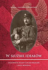 W służbie ideałów Legionista Julian Lucjan,Maria Perlak