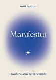 Manifestuj i twórz własną rzeczywistość