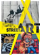 Street art. Sztuka ulicyWeronika Łabądź Justyna