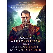 Krew wojowników tom V: Zapomniany konkwistadorŁukasz Czeszumski Krew wojowników tom V: Zapomniany konkwistadorŁukasz Czeszumski