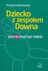 Dziecko z zespołem DownaKrystyna Rożnowska Dziecko z zespołem DownaKrystyna Rożnowska