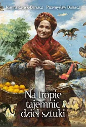 Na tropie tajemnic dzieł sztuki Tom,Joanna Łenyk-Barszcz Na tropie tajemnic dzieł sztuki Tom,Joanna Łenyk-Barszcz