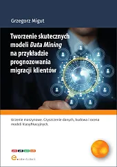 Tworzenie skutecznych modeli Data Mining na,Grzegorz Migut