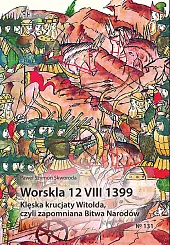 Worskla 12 VIII 1399 Klęska krucjaty,Szymon Skworoda Paweł
