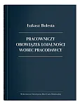 Pracowniczy obowiązek lojalności wobec pracodawcy Pracowniczy obowiązek lojalności wobec pracodawcy