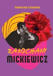 Zakochany MickiewiczFranciszek Czekierda