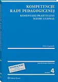 Kompetencje rady pedagogicznej. Komentarz praktyczny. Wzory uchwał Kompetencje rady pedagogicznej. Komentarz praktyczny. Wzory uchwał