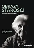 Obrazy starości. Analiza interdyscyplinarna Obrazy starości. Analiza interdyscyplinarna