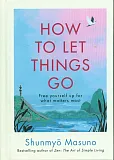 How to Let Things Go How to Let Things Go