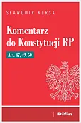 Komentarz do Konstytucji RP art. 47, 49, 50 Komentarz do Konstytucji RP art. 47, 49, 50