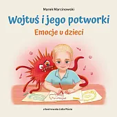 Wojtuś i jego potworki Emocje u,Marek Marcinowski