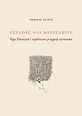 Czułość nas rozszarpie. Olga Tokarczuk i współczesne przygody nierozumu