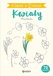 Rysowanie w 10 krokach KwiatyMary Woodin Rysowanie w 10 krokach KwiatyMary Woodin