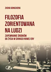 Filozofia zorientowana na ludzi. Zapewnianie środków do życia w Chinach Nowej Ery Filozofia zorientowana na ludzi. Zapewnianie środków do życia w Chinach Nowej Ery