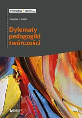 Dylematy pedagogiki twórczościJ.Krzysztof Szmidt