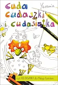 Cuda cudaszki i cudasiątka czyli Kolorowanka dla Małego Ilustratora