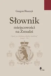 Słownik miejscowości na ŻmudziGrzegorz Błaszczyk Słownik miejscowości na ŻmudziGrzegorz Błaszczyk