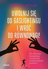 Uwolnij się od gaslightingu i wróć,Amelia Kelley