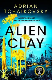Alien ClayAdrian Tchaikovsky Alien ClayAdrian Tchaikovsky