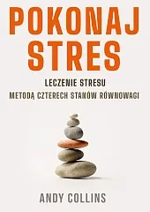 Pokonaj stres. Leczenie stresu metodą czterech stanów równowagi