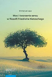 Moc i tworzenie sensu w filozofii Friedricha Nietzschego Moc i tworzenie sensu w filozofii Friedricha Nietzschego