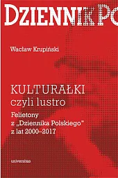 „Kulturałki” czyli lustro Felietony z „Dziennika Polskiego” z lat 2000-2017