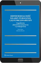 Odpowiedzialność władzy publicznej i jej funkcjonariuszy. Zagadnienia administracyjnoprawne i cywilnoprawne