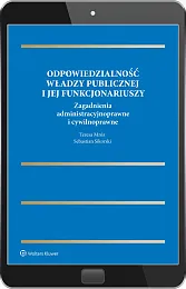Odpowiedzialność władzy publicznej i jej funkcjonariuszy. Zagadnienia administracyjnoprawne i cywilnoprawne Odpowiedzialność władzy publicznej i jej funkcjonariuszy. Zagadnienia administracyjnoprawne i cywilnoprawne
