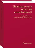 Hominum causa omne ius constitutum sit. Księga jubileuszowa Profesora Piotra Hofmańskiego Hominum causa omne ius constitutum sit. Księga jubileuszowa Profesora Piotra Hofmańskiego