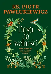 Droga do wolności Wskazówki na każdy,Piotr Pawlukiewicz