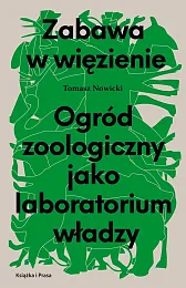 Zabawa w więzienie Ogród zoologiczny jako,Tomasz Nowicki Zabawa w więzienie Ogród zoologiczny jako,Tomasz Nowicki