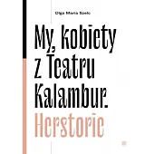 My kobiety z Teartru Kalambur. HerstorieMaria Szelc Olga My kobiety z Teartru Kalambur. HerstorieMaria Szelc Olga