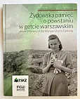Żydowska pamięć o powstaniu w getcie warszawskim/ Jewish memory od the Warsaw Ghetto Uprising Żydowska pamięć o powstaniu w getcie warszawskim/ Jewish memory od the Warsaw Ghetto Uprising