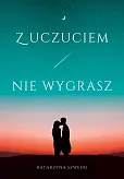 Z uczuciem nie wygrasz