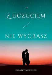 Z uczuciem nie wygraszKatarzyna Szwedo