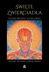 Święte zwierciadłaAlex Grey Święte zwierciadłaAlex Grey